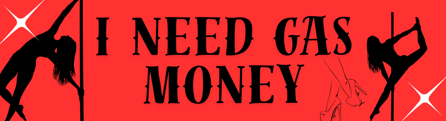 "I need gas money" Car Bumper Sticker
