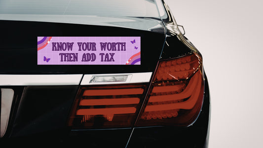 "Know Your Worth Then Add Tax" Car Bumper Sticker