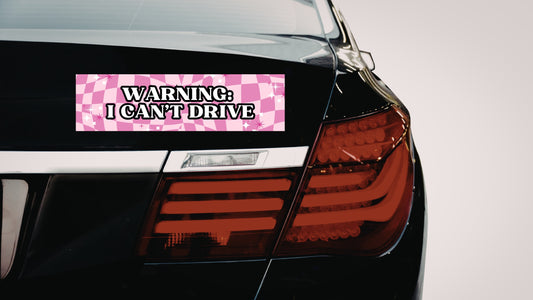 "Warning: I can't drive" Car Bumper Sticker