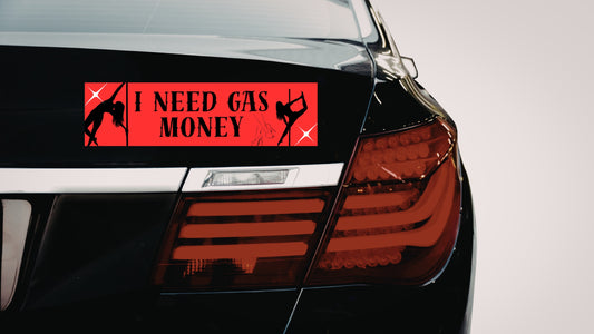 "I need gas money" Car Bumper Sticker